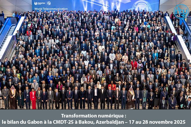 e Gabon réaffirme ses engagements numériques à l’issue de la Conférence Mondiale de Développement des Télécommunications (CMDT-25) Bakou, Azerbaïdjan – 17 au 28 novembre 2025 avec la @spin Gabon