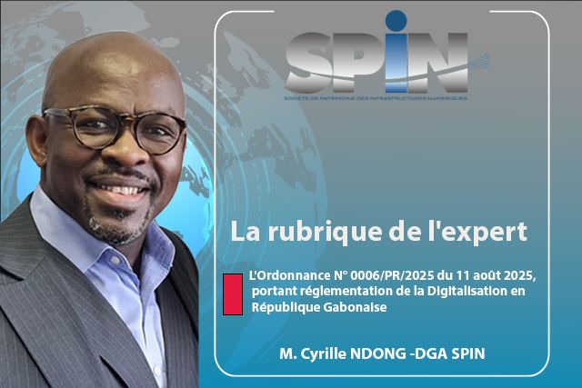 La rubrique de l’expert- L’Ordonnance N° 0006/PR/2025 : Une feuille de route pour la digitalisation du Gabon